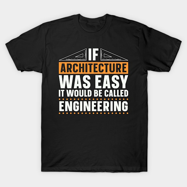 Architect Architects If Architecture Was Easy Job T-Shirt by T-Shirt.CONCEPTS